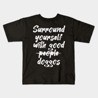 Surround yourself with good doggos Kids T-Shirt